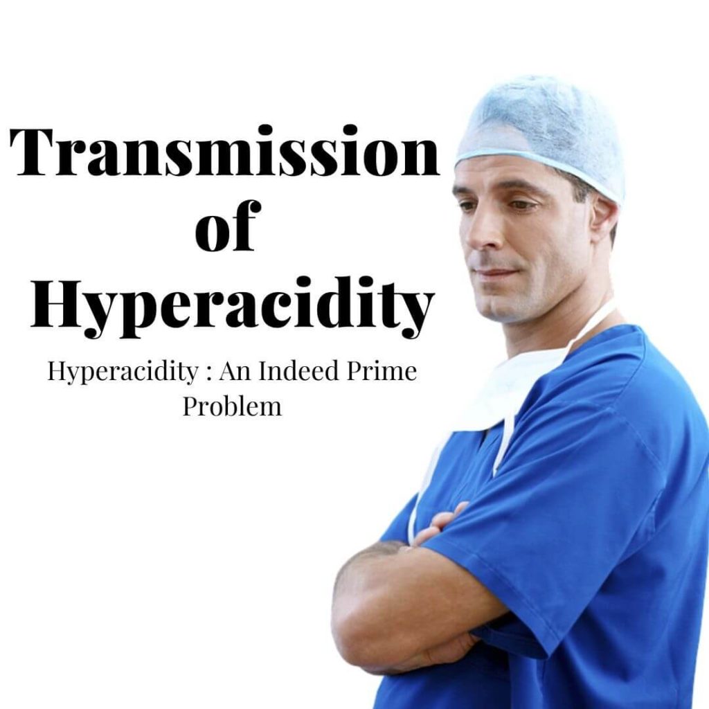 Here is How Transmission of Hyperacidity is spread