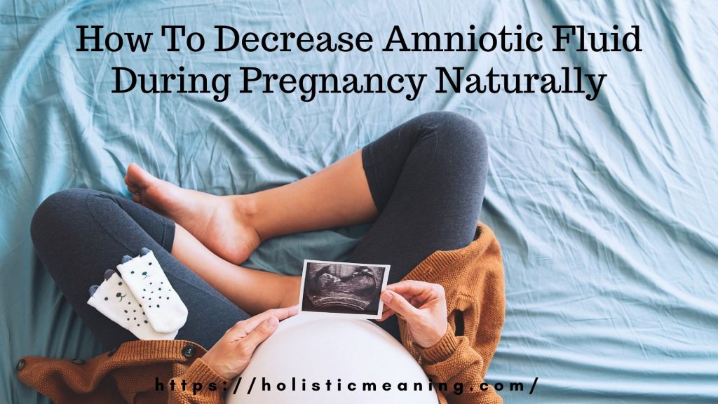 How To Decrease Amniotic Fluid During Pregnancy Naturally