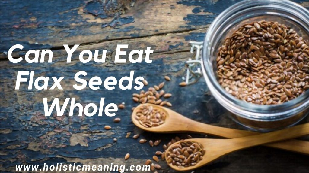 Can You Eat Flax Seeds Whole