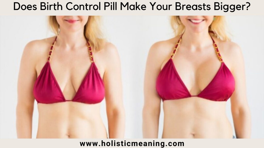 Does Birth Control Pill Make Your Breasts Bigger?