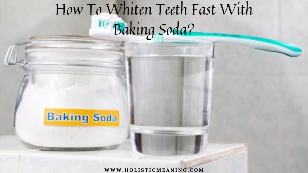 How To Whiten Teeth Fast With Baking Soda
