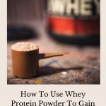 How To Use Whey Protein Powder To Gain Weight?